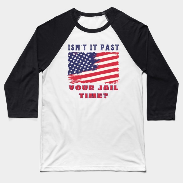 ISN'T IT PAST YOUR JAIL TIME? Baseball T-Shirt by TreSiameseTee